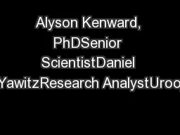 Alyson Kenward, PhDSenior ScientistDaniel YawitzResearch AnalystUrooj