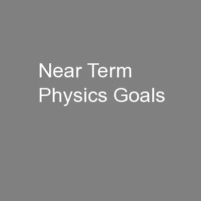 Near Term Physics Goals