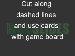 Cut along dashed lines and use cards with game board