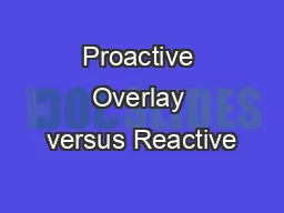 Proactive Overlay versus Reactive