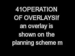 41OPERATION OF OVERLAYSIf an overlay is shown on the planning scheme m