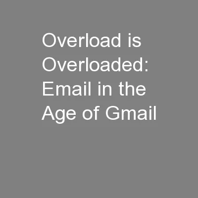 Overload is Overloaded: Email in the Age of Gmail