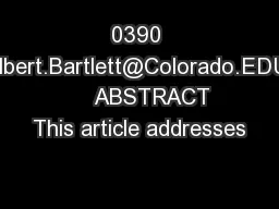 0390 Albert.Bartlett@Colorado.EDU      ABSTRACT This article addresses
