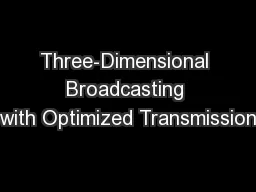 Three-Dimensional Broadcasting with Optimized Transmission
