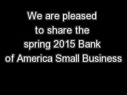 We are pleased to share the spring 2015 Bank of America Small Business