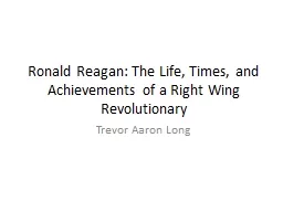Ronald Reagan: The Life, Times, and Achievements of a Right