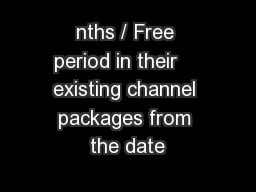 nths / Free period in their    existing channel packages from the date