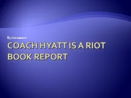 Coach Hyatt is a Riot book report