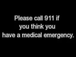 Please call 911 if you think you have a medical emergency.