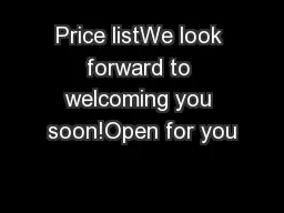 Price listWe look forward to welcoming you soon!Open for you