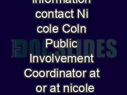 For more information contact Ni cole Coln Public Involvement Coordinator at  or at nicole