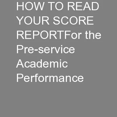 HOW TO READ YOUR SCORE REPORTFor the Pre-service Academic Performance