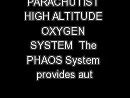 PARACHUTIST HIGH ALTITUDE OXYGEN SYSTEM  The PHAOS System provides aut