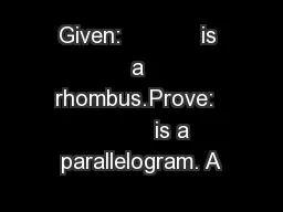 Given:            is a rhombus.Prove:            is a parallelogram. A