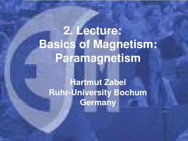 LectureBasics of MagnetismParamagnetismHartmut ZabelRuhrUniversity Boc