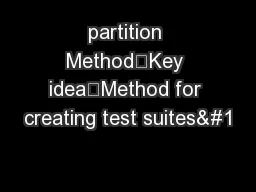 partition Method•Key idea–Method for creating test suites