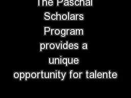 The Paschal Scholars Program provides a unique opportunity for talente