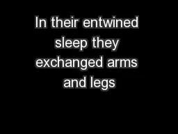 In their entwined sleep they exchanged arms and legs