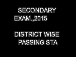 SECONDARY EXAM.,2015                         DISTRICT WISE PASSING STA