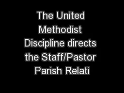 The United Methodist Discipline directs the Staff/Pastor Parish Relati