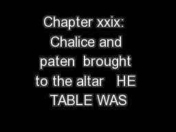 Chapter xxix:  Chalice and paten  brought to the altar   HE TABLE WAS