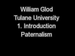 William Glod Tulane University 1. Introduction Paternalism 