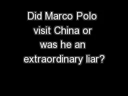 Did Marco Polo visit China or was he an extraordinary liar?