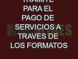 TRAMITE PARA EL PAGO DE SERVICIOS A TRAVES DE LOS FORMATOS