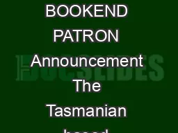 MEDIA RELEASE AUSTRALIAN DOCUMENTARY EXCLUSIVE FOR TASMANIA NEW BOOKEND PATRON Announcement The Tasmanian based BookEnd Trust is pleased to announce that international award winning documentary maker