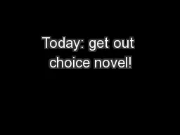 Today: get out choice novel!