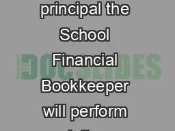 School Financial Bookkeeper DESCRIPTION Under the supervision of the school principal the School Financial Bookkeeper will perform duties associated with the effective financial operation of the scho