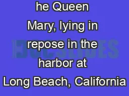 he Queen Mary, lying in repose in the harbor at Long Beach, California