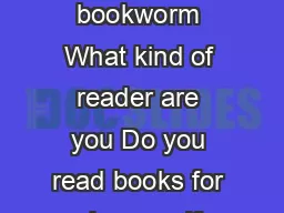 PHOTOCOPIABLE  Pearson Longman  Students Worksheet  Are you a bookworm What kind of reader