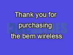 Thank you for purchasing the bem wireless