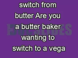 Making the switch from butter Are you a butter baker wanting to switch to a vega
