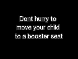 Dont hurry to move your child to a booster seat