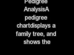 Pedigree AnalysisA pedigree chartdisplays a family tree, and shows the