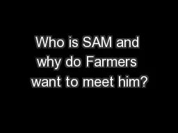 Who is SAM and why do Farmers want to meet him?