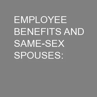 EMPLOYEE BENEFITS AND SAME-SEX SPOUSES: