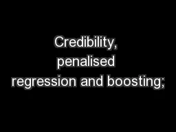Credibility, penalised regression and boosting;