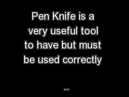 Pen Knife is a very useful tool to have but must be used correctly 
..
