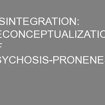 DISINTEGRATION: RECONCEPTUALIZATION OF PSYCHOSIS-PRONENESS