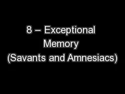 8 – Exceptional Memory (Savants and Amnesiacs)