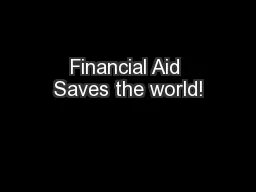 Financial Aid Saves the world!