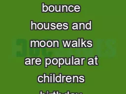 Inatable bouncers such as bounce houses and moon walks are popular at childrens birthday