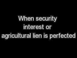 When security interest or agricultural lien is perfected