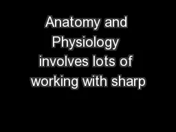 Anatomy and Physiology involves lots of working with sharp