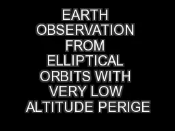 EARTH OBSERVATION FROM ELLIPTICAL ORBITS WITH VERY LOW ALTITUDE PERIGE