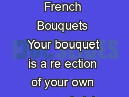 Round and French Bouquets Your bouquet is a re ection of your own personal style