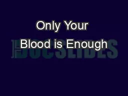 Only Your Blood is Enough